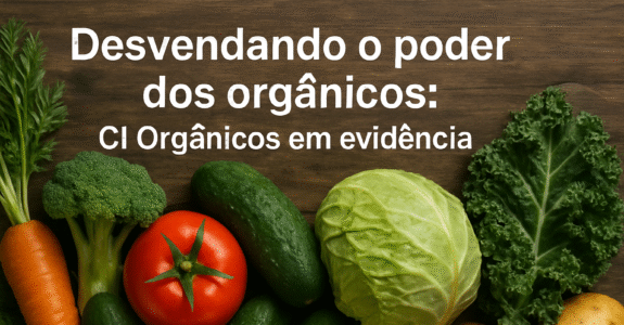 Desvendando o poder dos orgânicos: CI Orgânicos em evidência