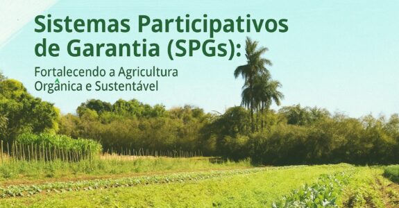Sistemas Participativos de Garantia (SPGs): Fortalecendo a Agricultura Orgânica e Sustentável
